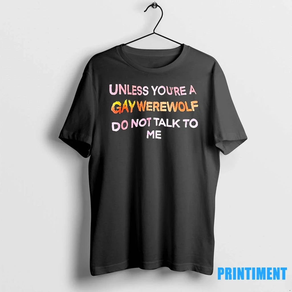 Unless Youre A Gay Werewolf Do Not Talk To Me Tshirts Sweater
