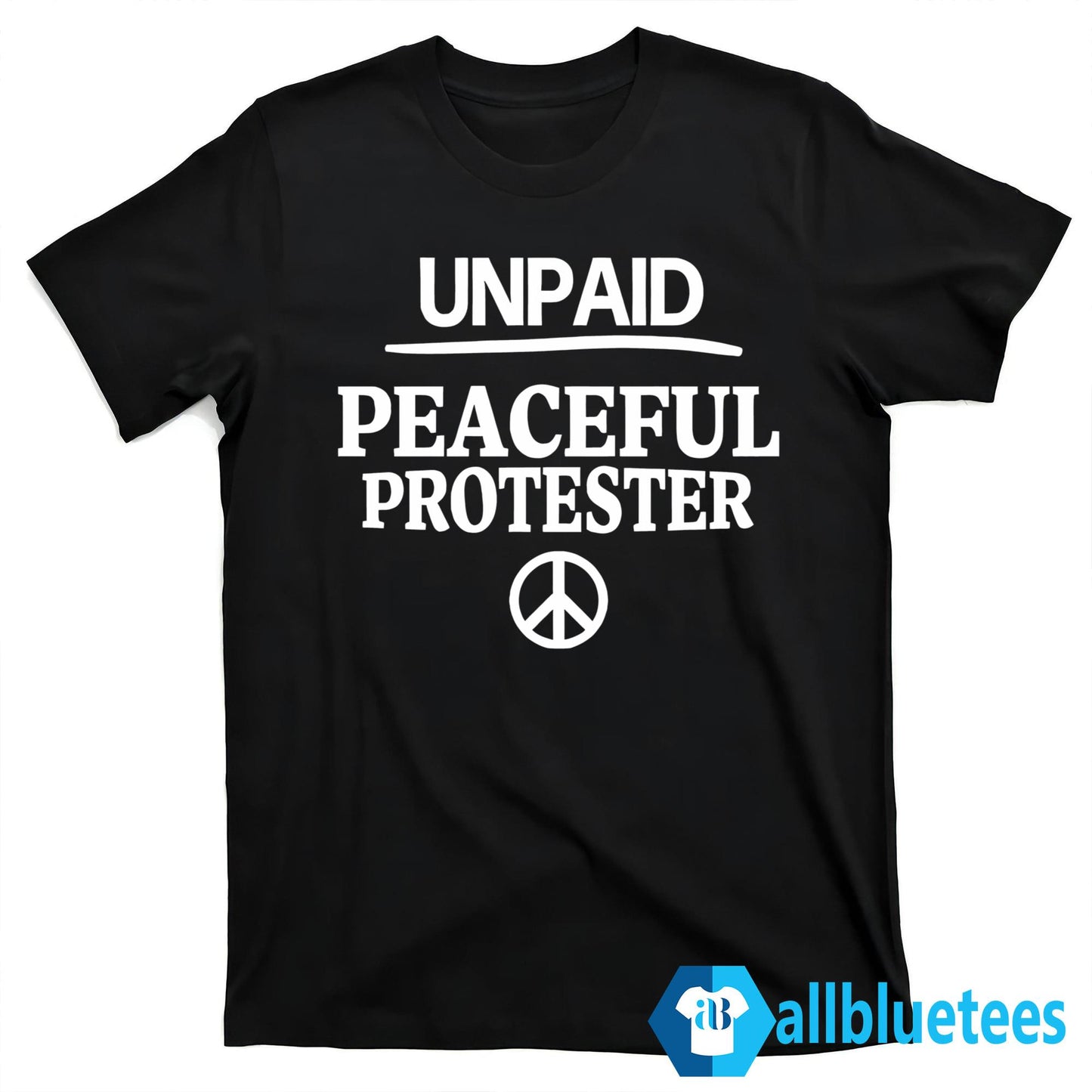 Unpaid Peaceful Protester Shirt
