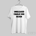 Unreleased Charlie Kirk Design T Shirt