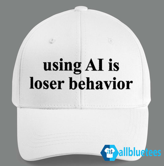 Using AI Is Loser Behavior Hat