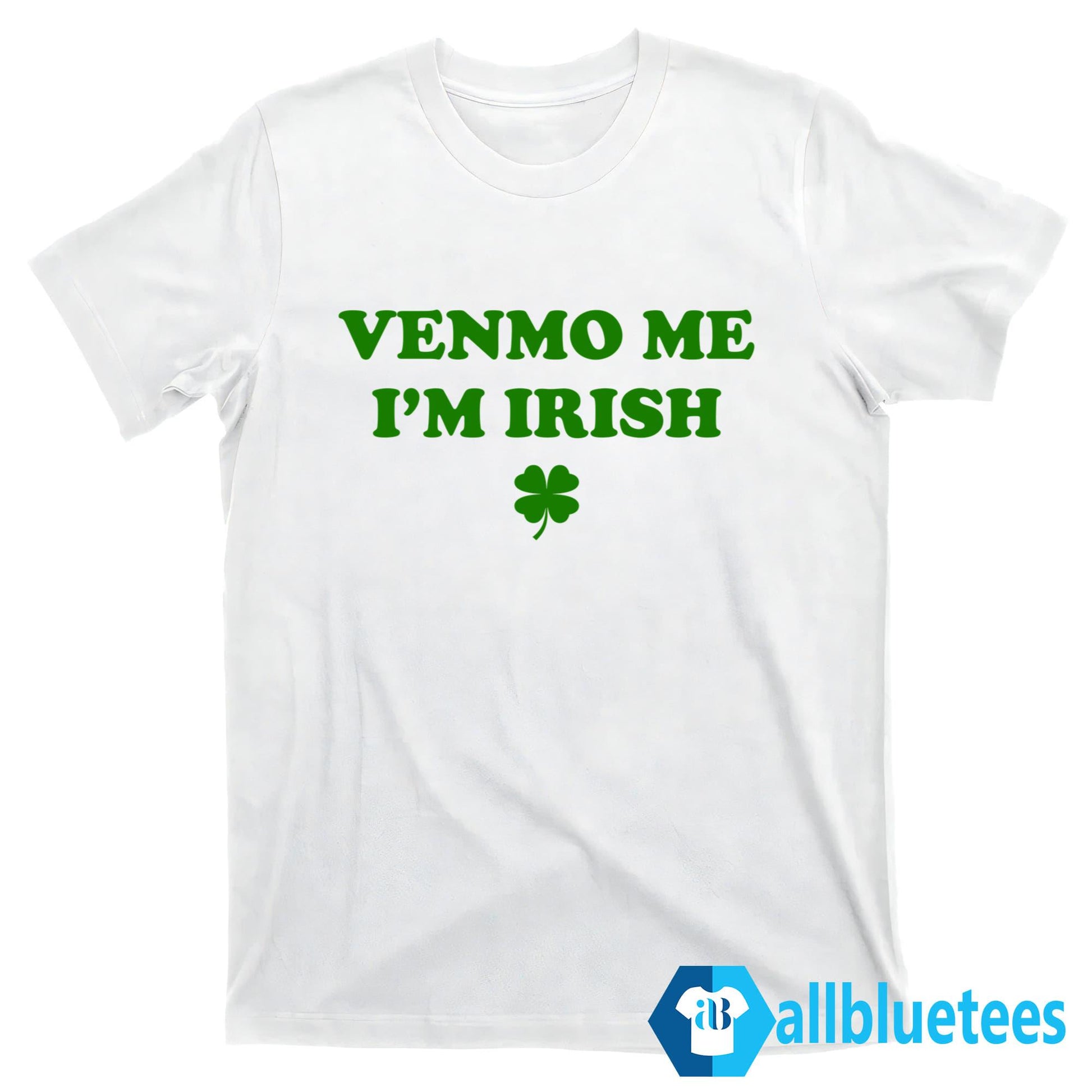 Venmo Me I’m Irish St. Patrick’s Day Shirt