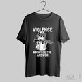 Violence Might Be The Answer Shirt Hoodie Sweater Longsleeve And V Neck