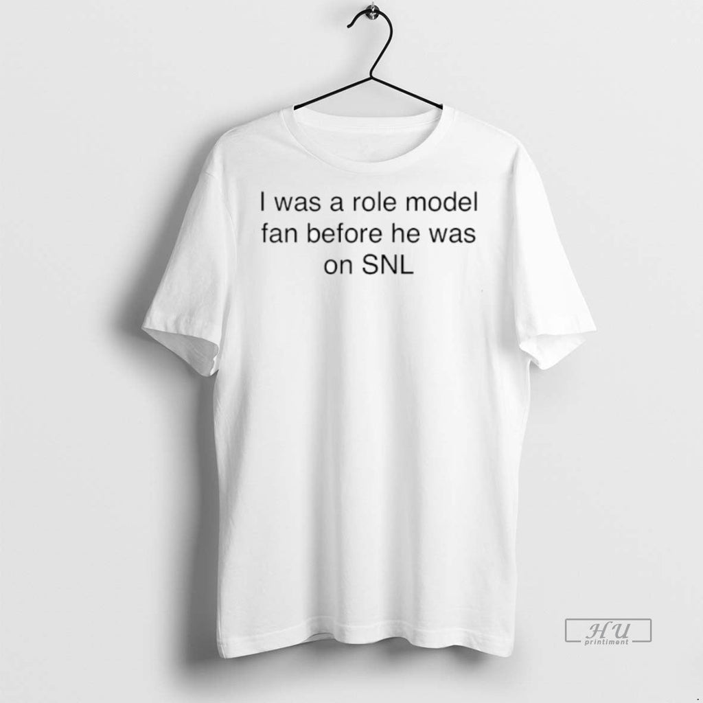 Viral I Was A Role Model Fan Before He Was On Snl Tee Shirt Sweater