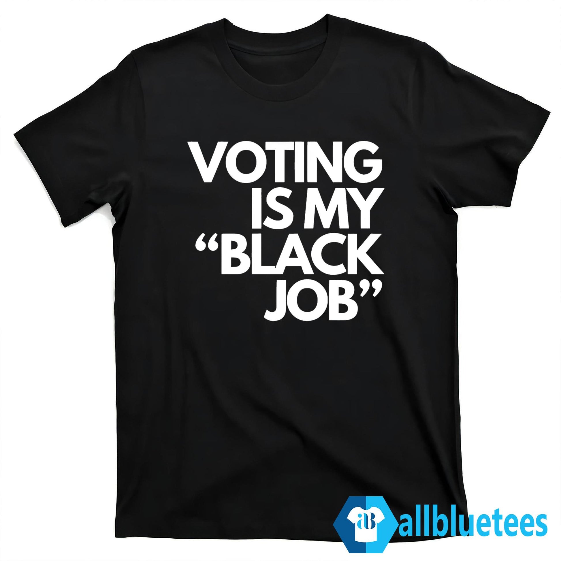 Voting Is My Black Job Shirt