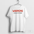 Warning I Speak My Mind