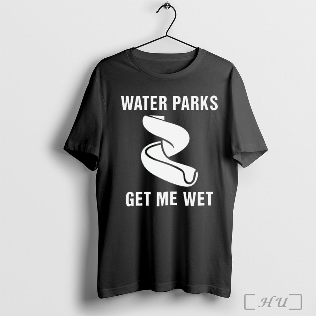 Water Parks Get Me Wet T Shirt