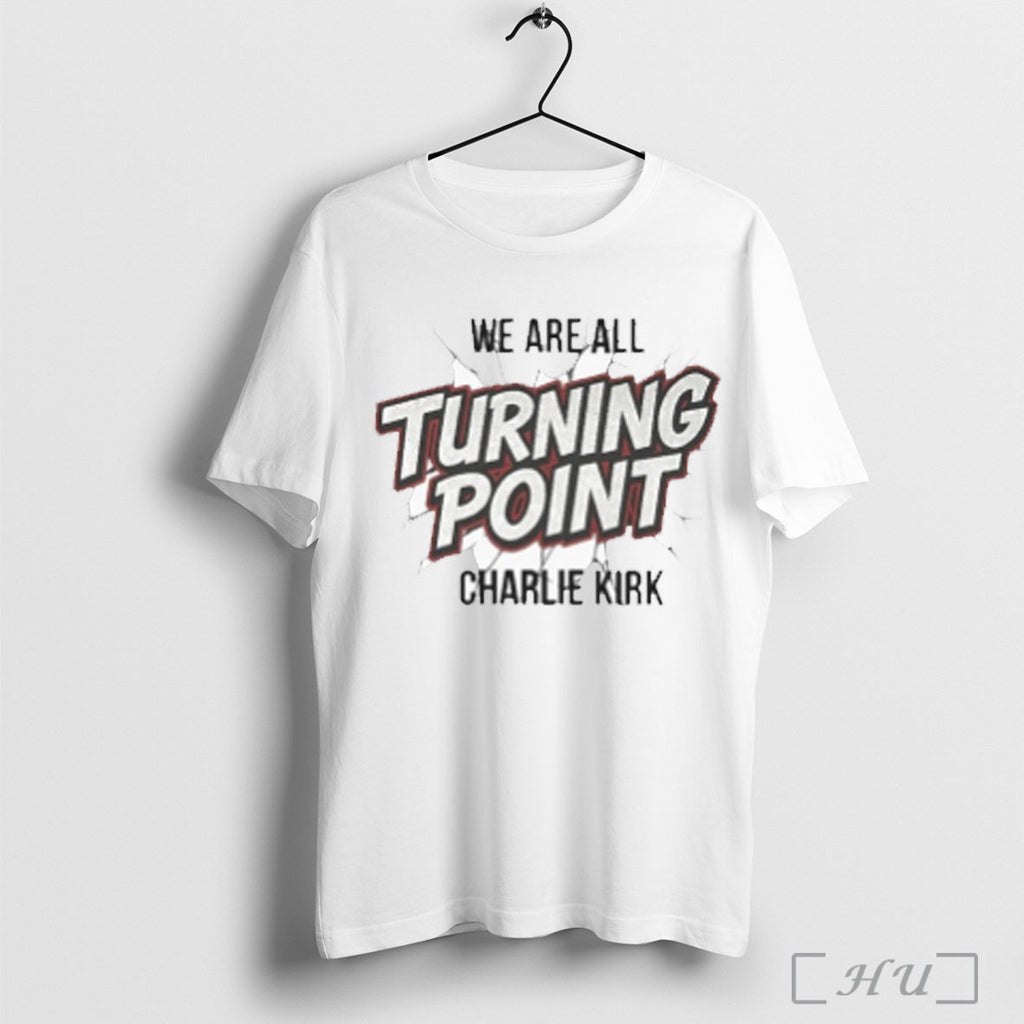We Are All Turning Point Charlie Kirk T Shirt