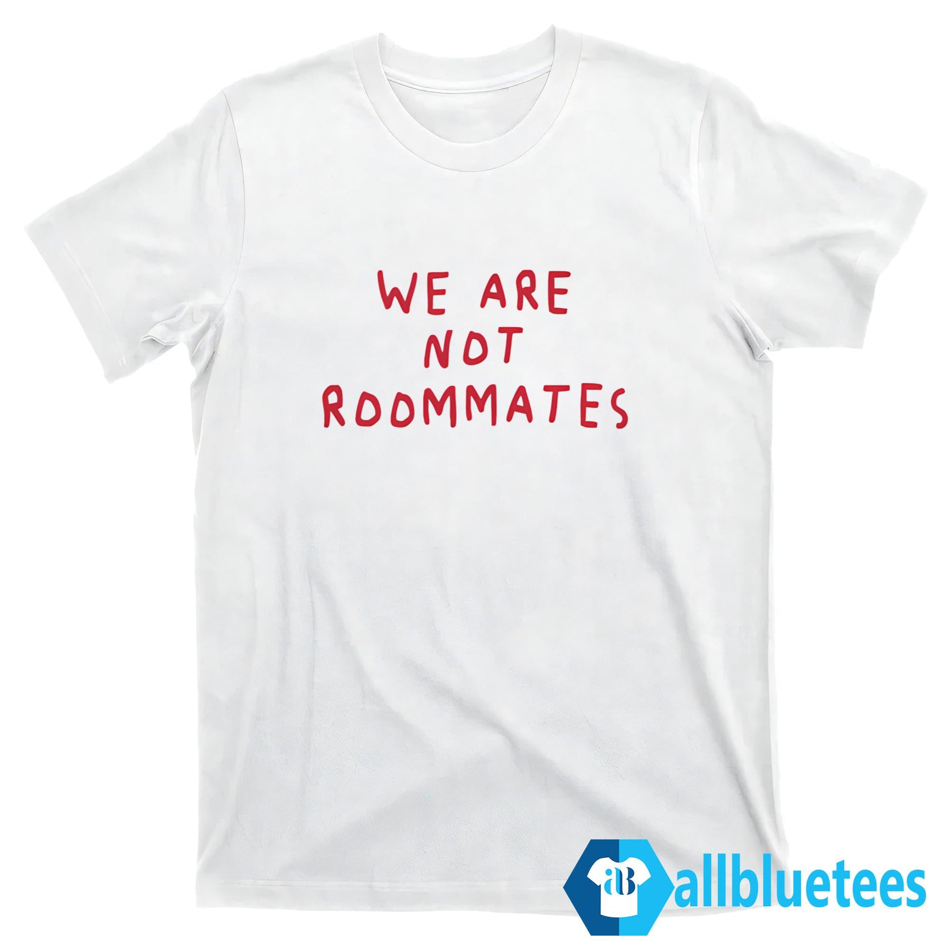 We Are Not Roommates Shirt