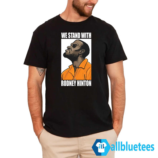 We Stand With Rodney Hinton Shirt