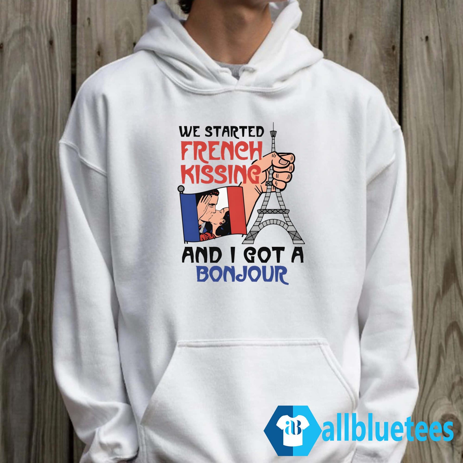 We Started French Kissing And I Got A Bonjour Shirt