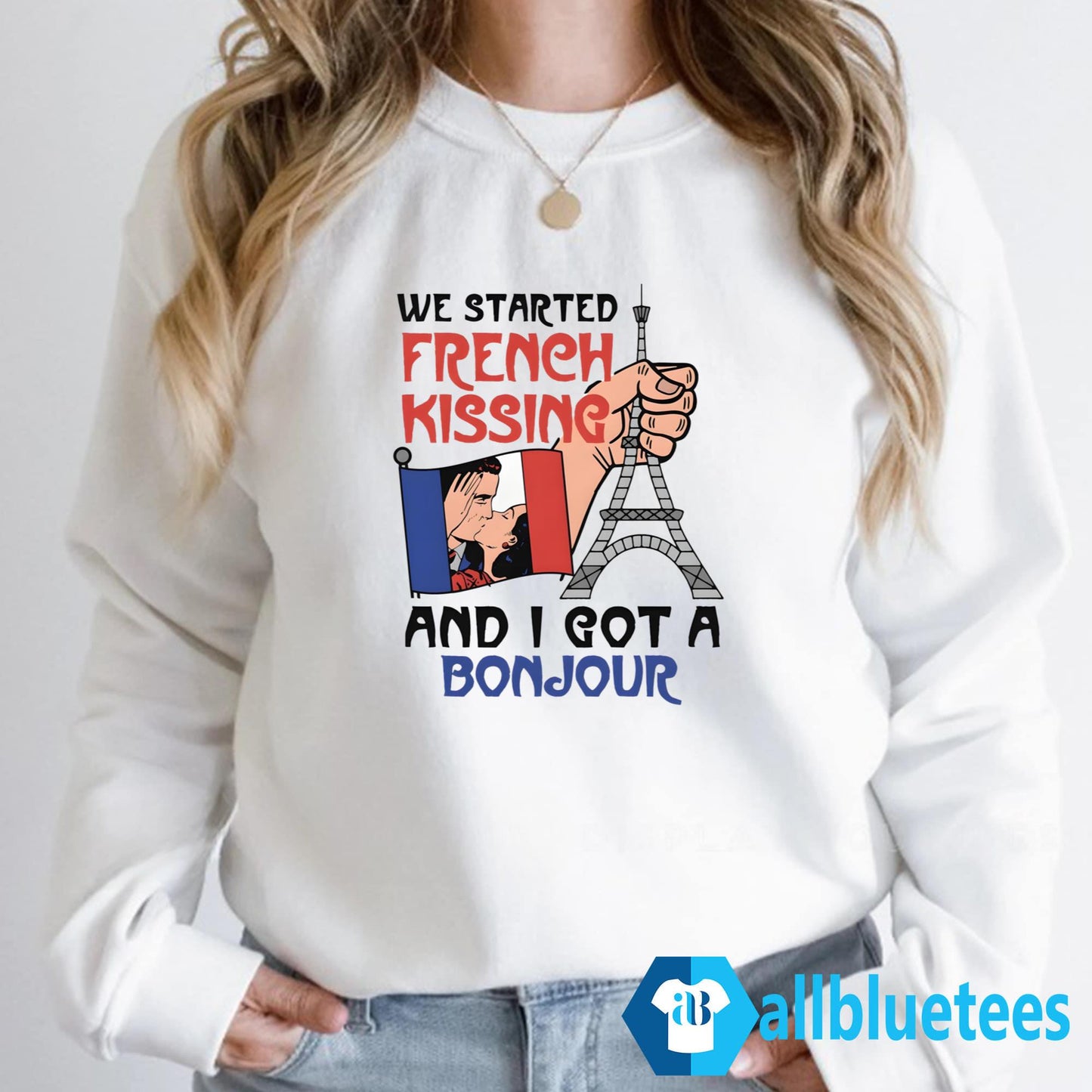 We Started French Kissing And I Got A Bonjour Shirt
