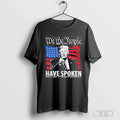 We The People Have Spoken Donald Trump 47th President