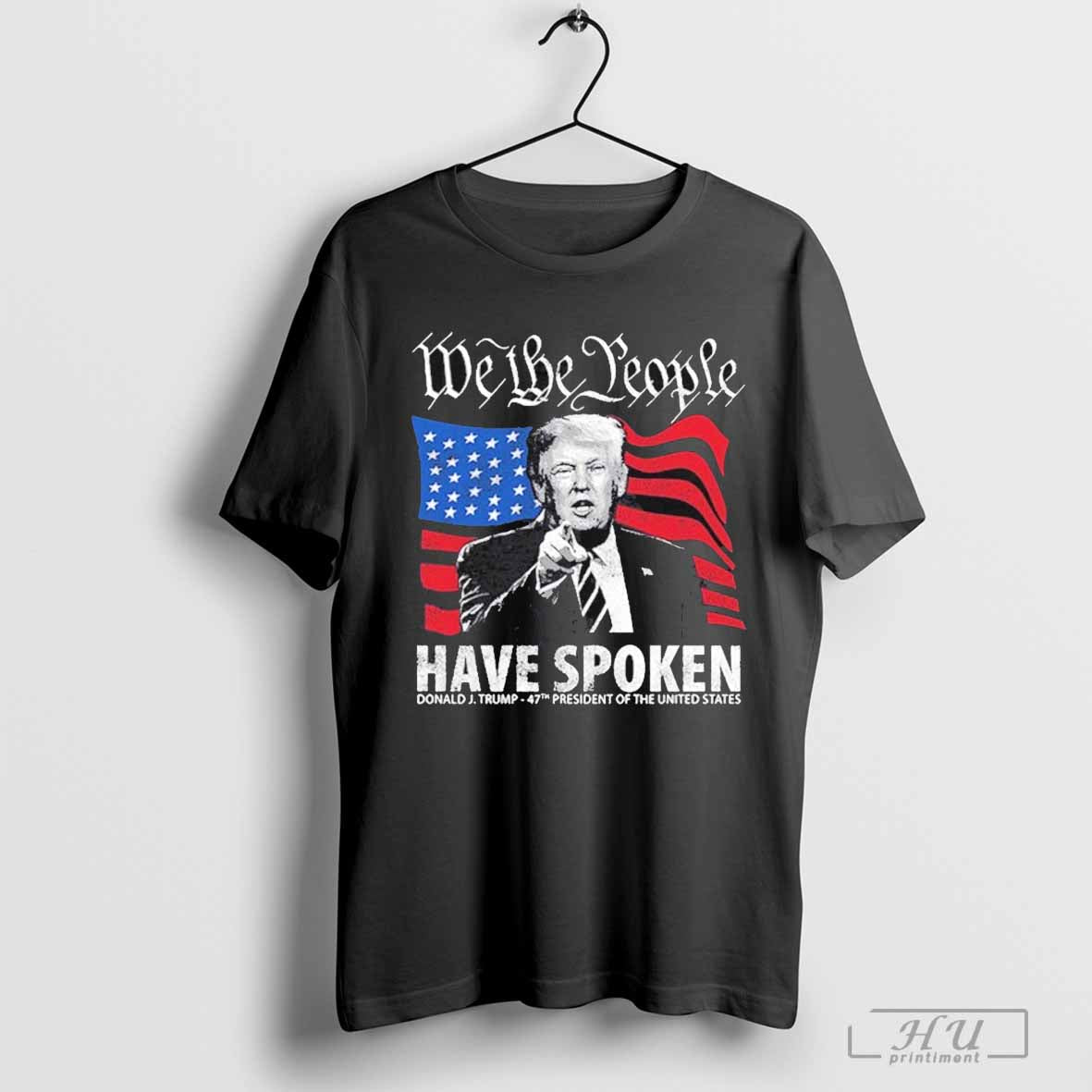 We The People Have Spoken Donald Trump 47th President