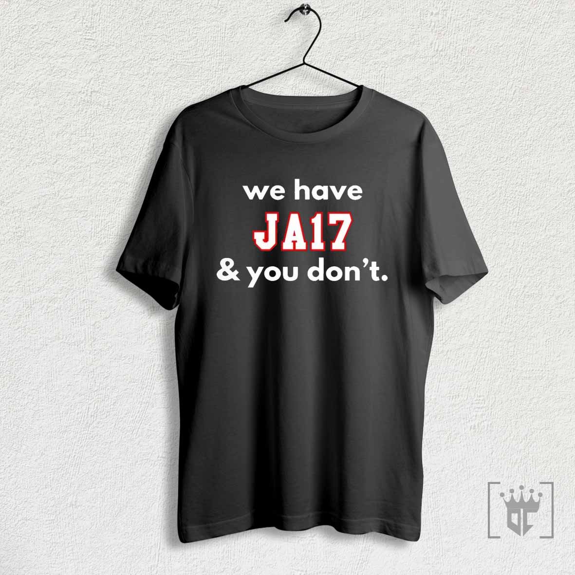 We Have Ja17 And You Dont