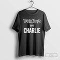 We The People Are Charlie Kirk