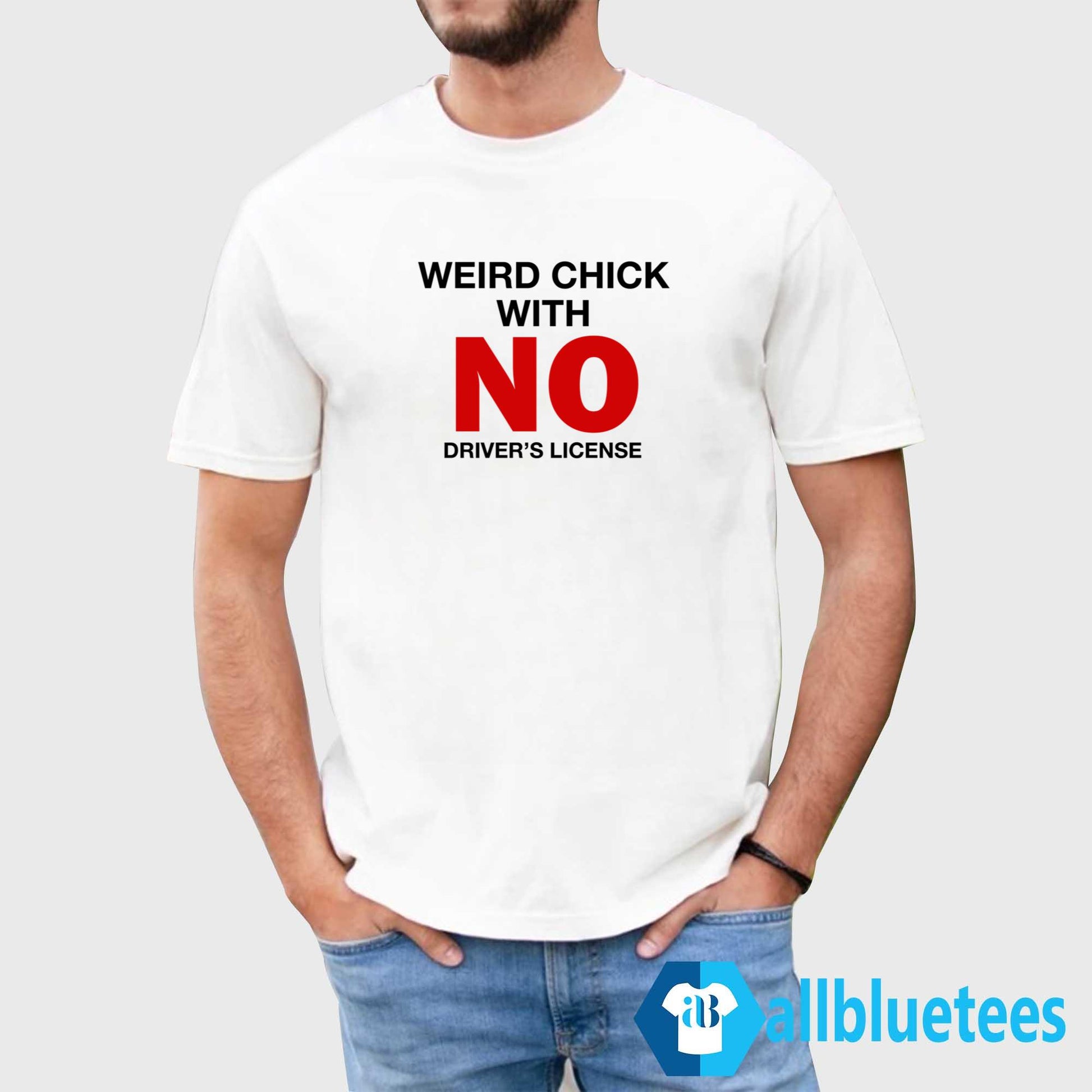 Weird Chick With No Driver’s License Shirt