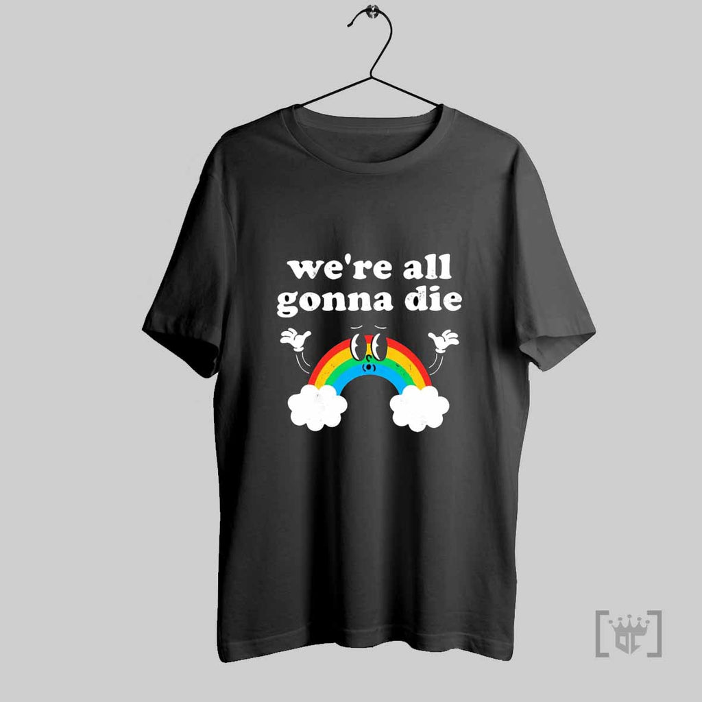 Were All Gonna Die Rainbow