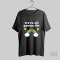 Were All Gonna Die Rainbow