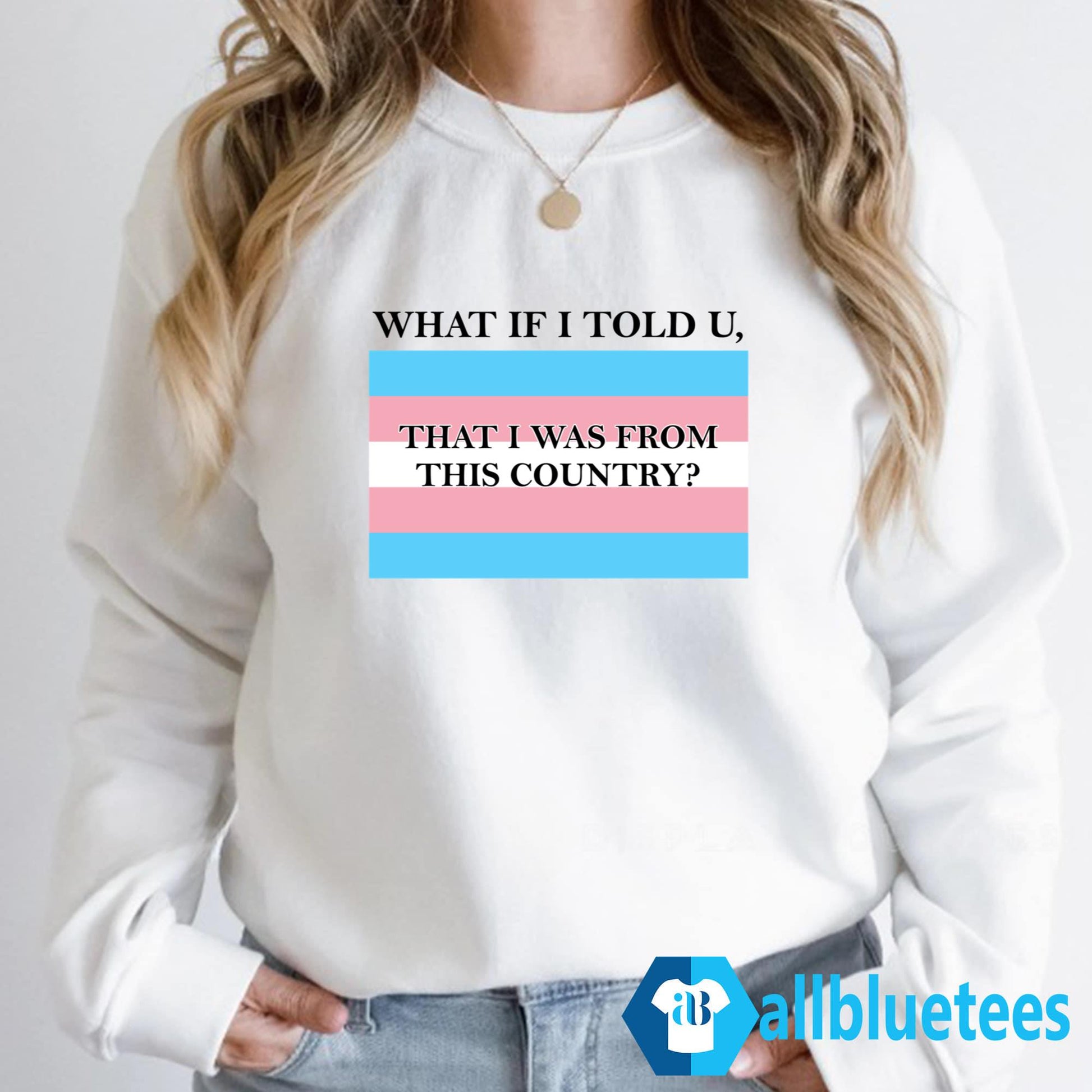 What If I Told U That I Was From This Country Shirt