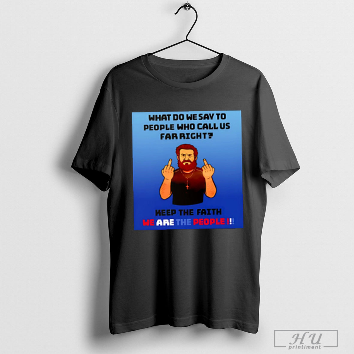 What Do We Say To People Who Call Us Far Right T Shirt