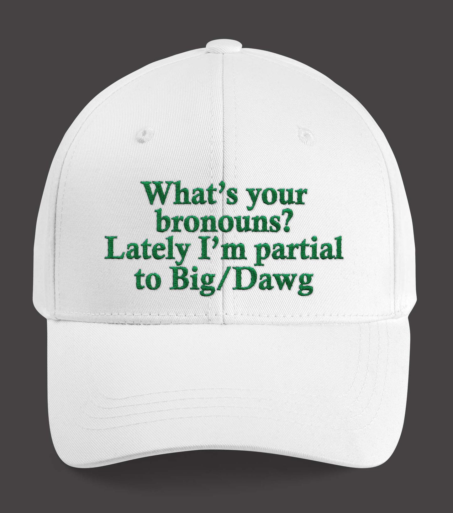 What’s Your Bronouns Lately I’m Partial To Big Dawn Hat