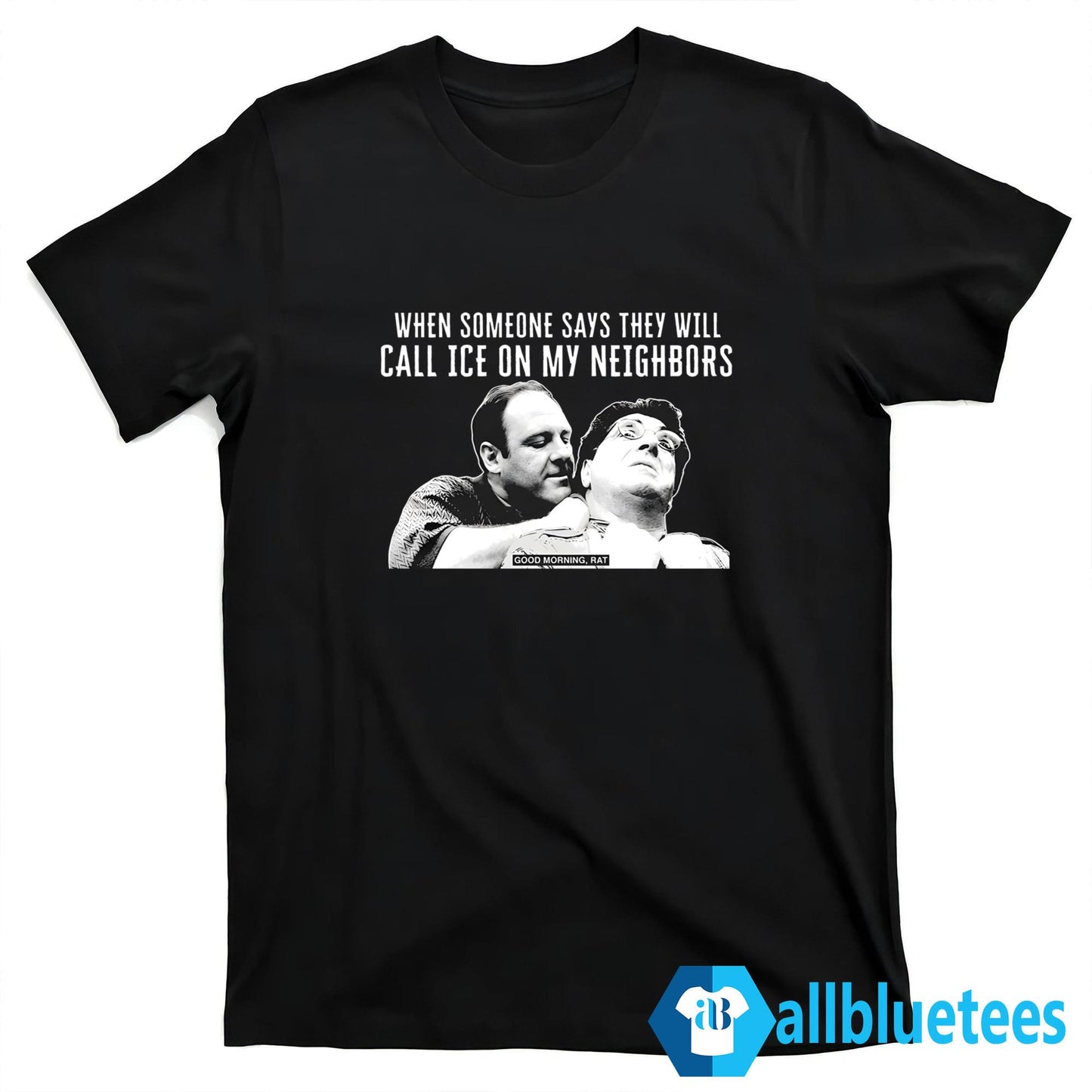 When Someone Says They Will Call ICE On My Neighbors Shirt