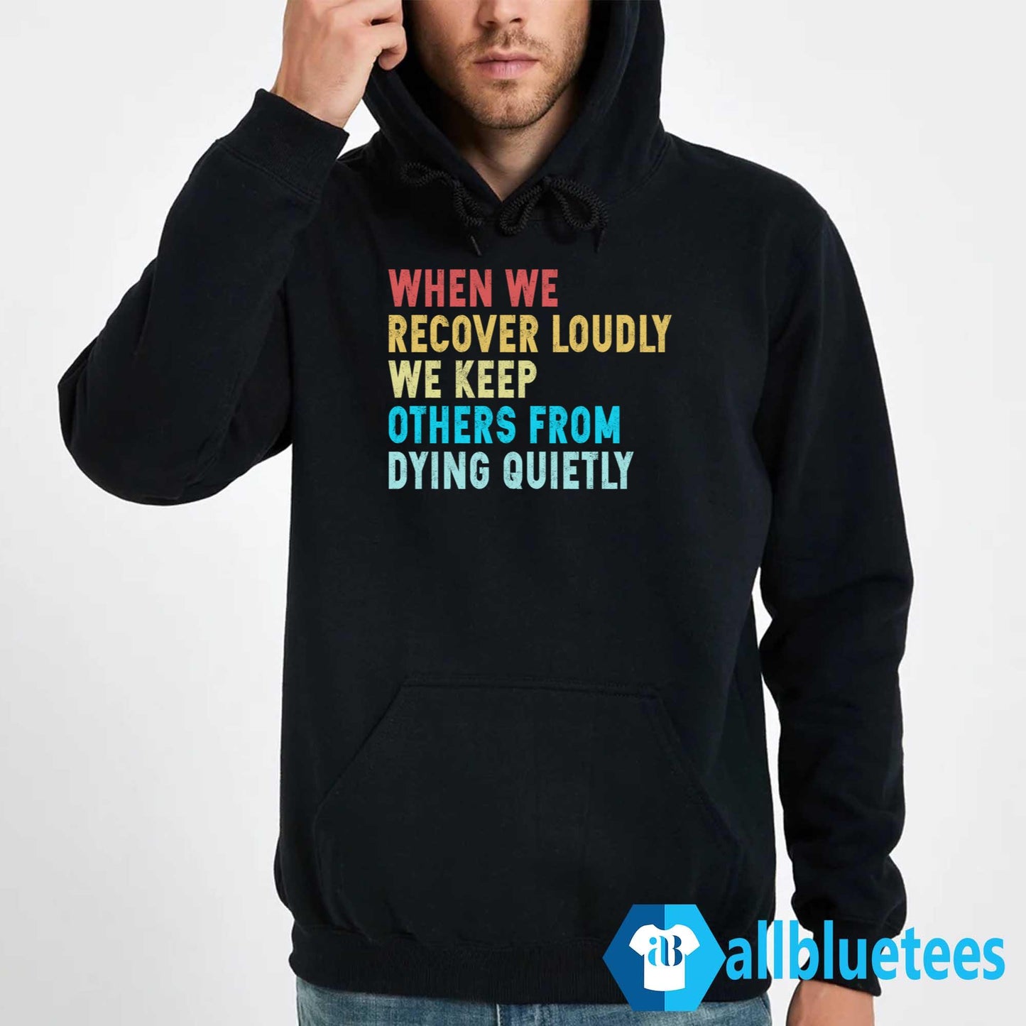 When We Recover Loudly We Keep Others From Dying Quietly Hoodie