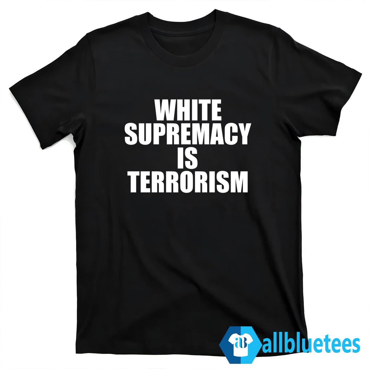 White Supremacy Is Terrorism T-Shirt