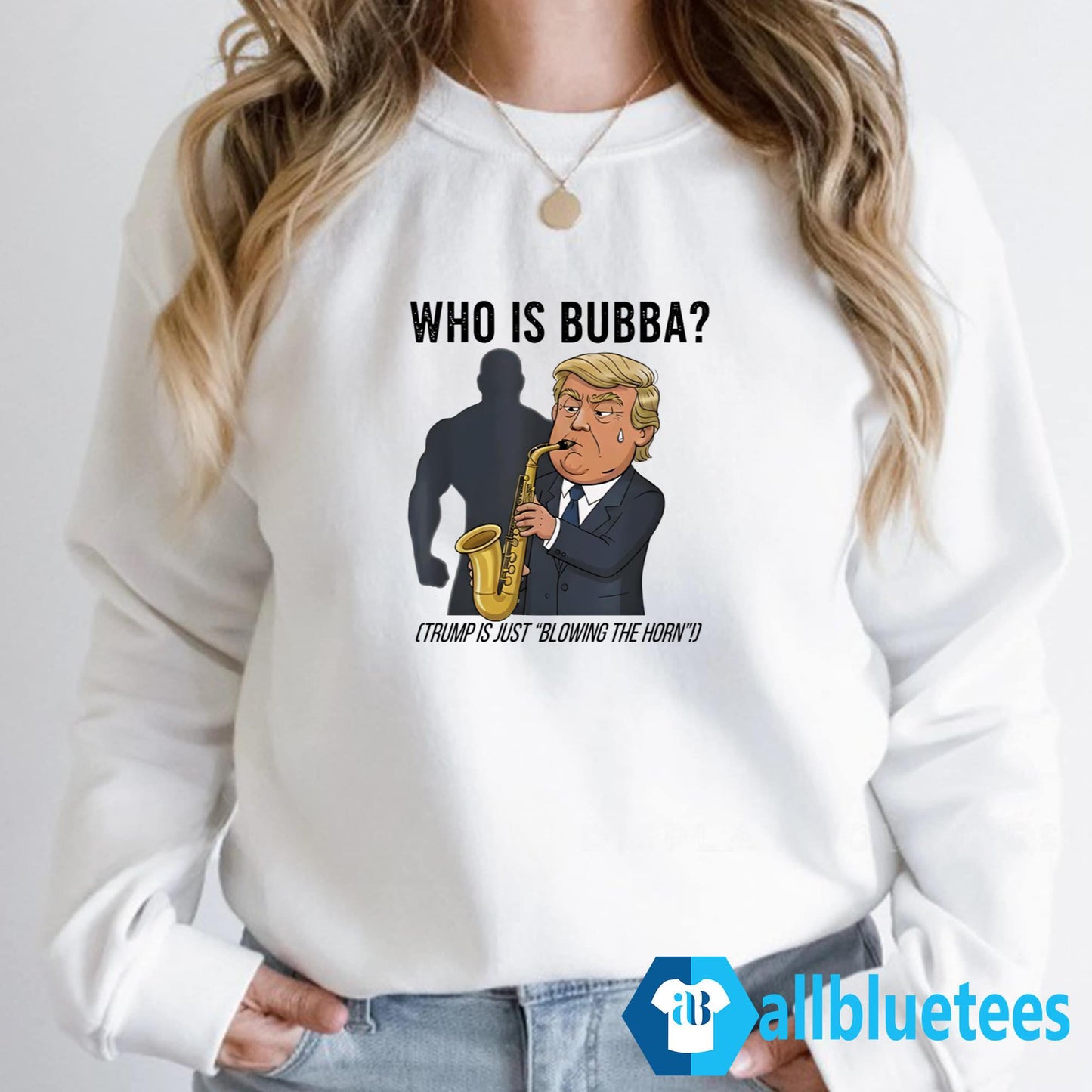 Who Is Bubba Trump Is Just Blowing The Horn Shirt