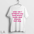 Who Am I My Without Bad Music Taste And Costco Hot Dog