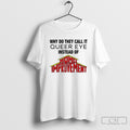 Why Do They Call It Queer Eye Instead Of Homo Improvement Shirt Sweater