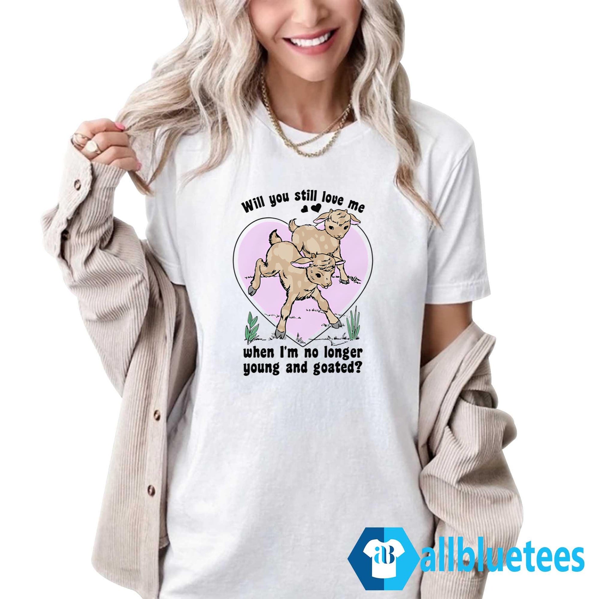 Will You Still Love Me When I’m No Longer Young And Goated Shirt