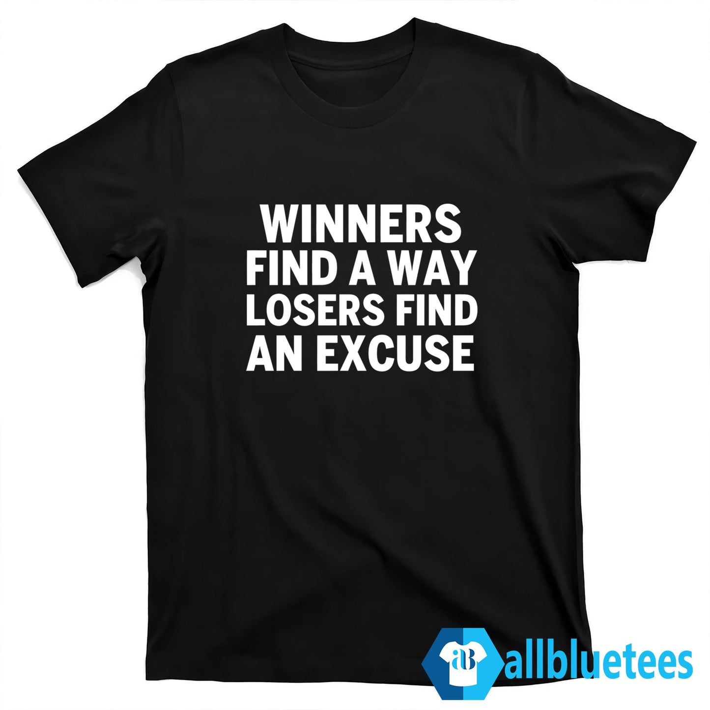 Winners Find A Way Losers Find An Excuse Shirt
