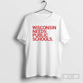 Wisconsin Needs Public Schools T Shirt Sweater