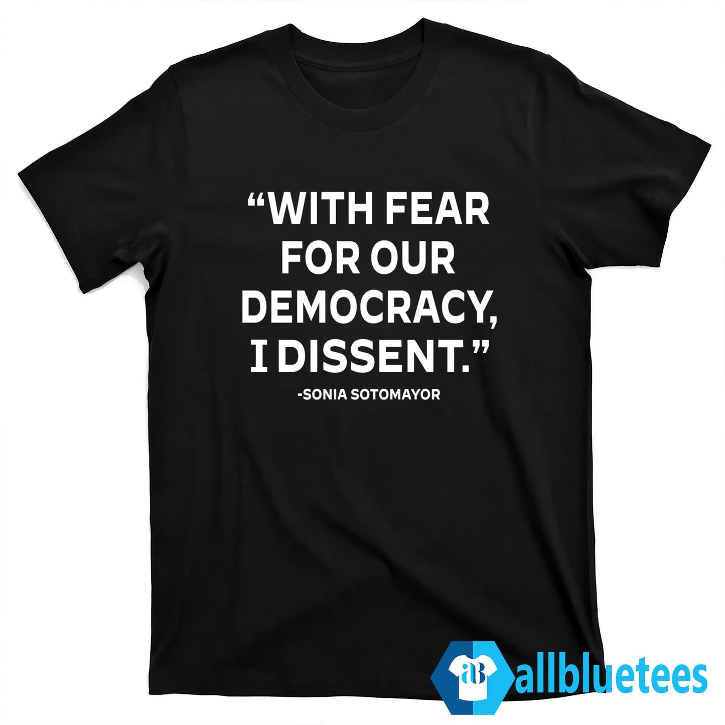 With Fear For Our Democracy I Dissent Sonia Sotomayor Shirt