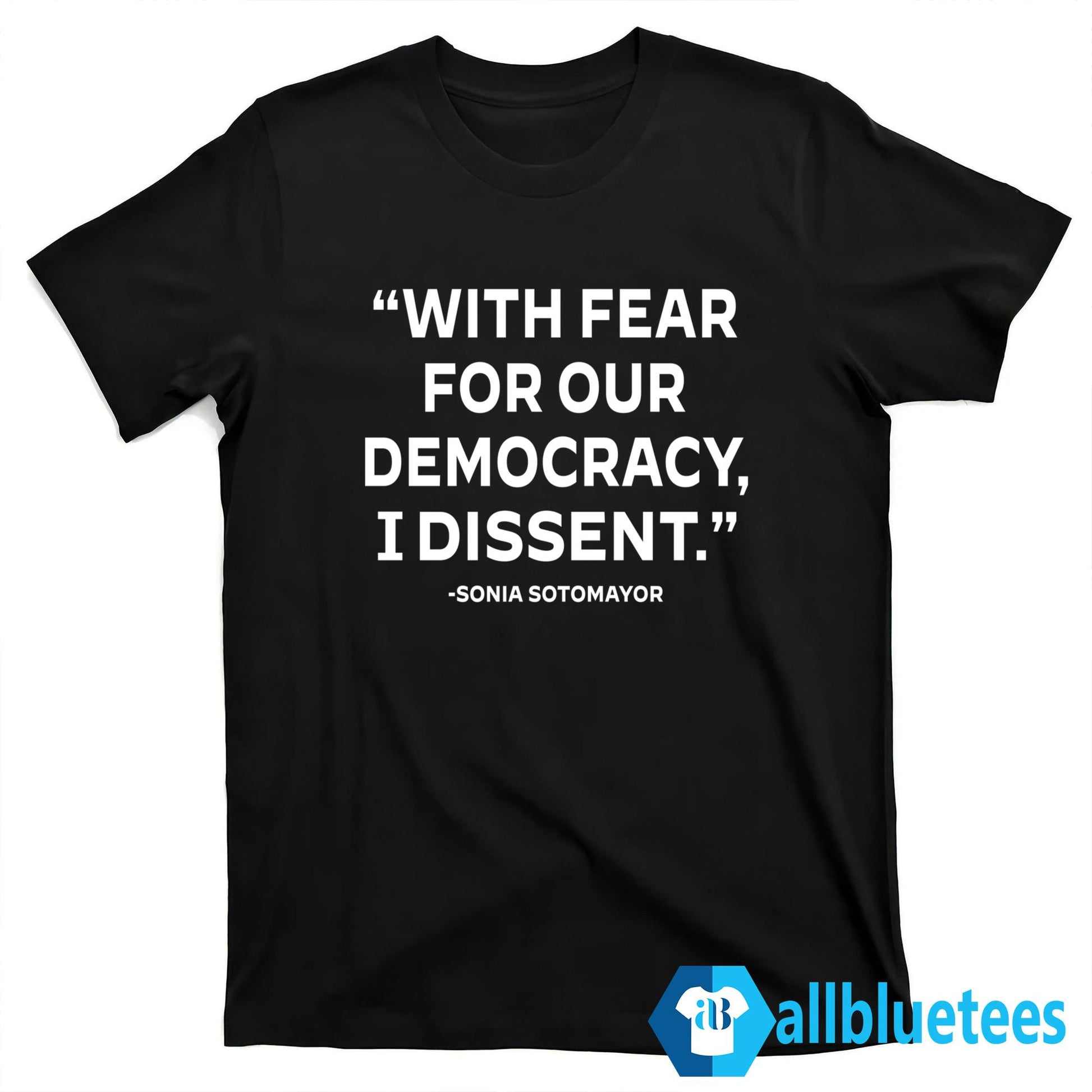 With Fear For Our Democracy I Dissent Sonia Sotomayor Shirt