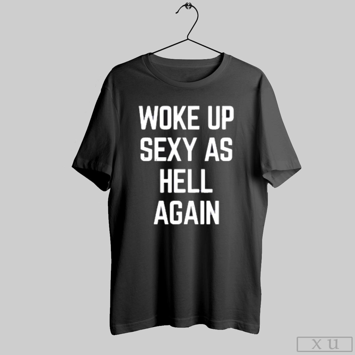 Woke Up Sexy As Hell Again