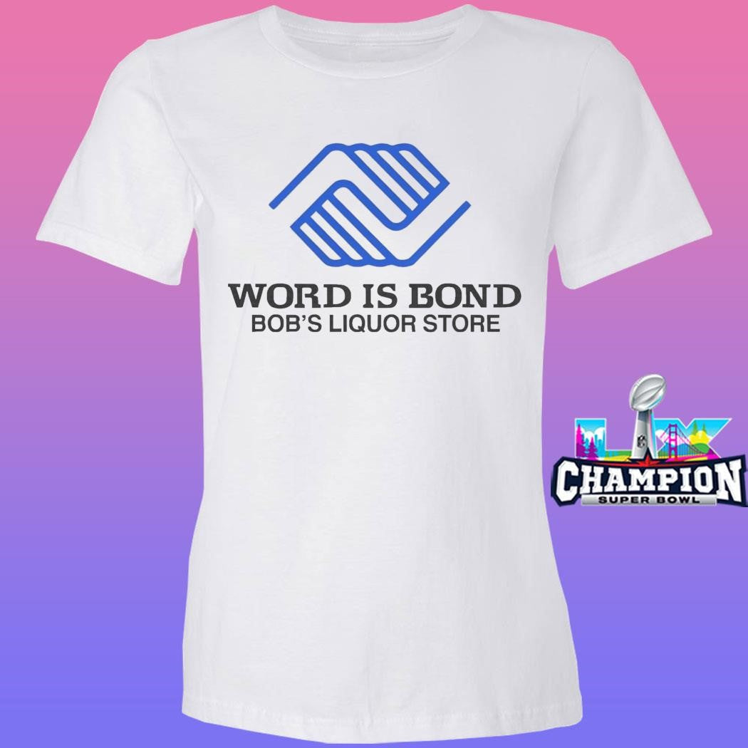 Word Is Bond Bob’s Liquor Shirt