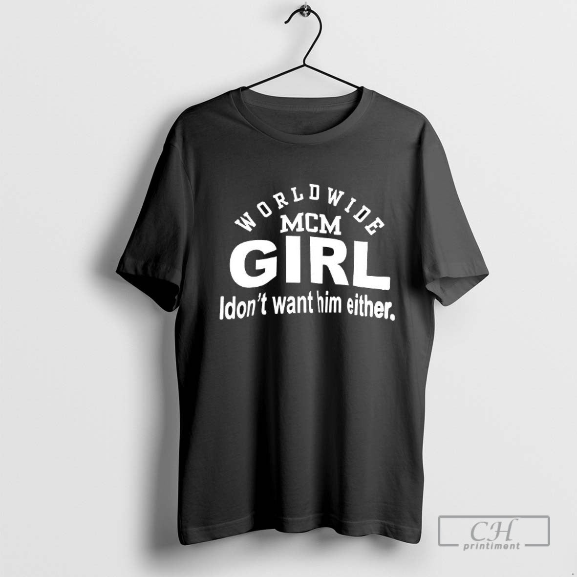 Worldwide Mcm Girl I Dont Want Him Either T Shirt Sweater