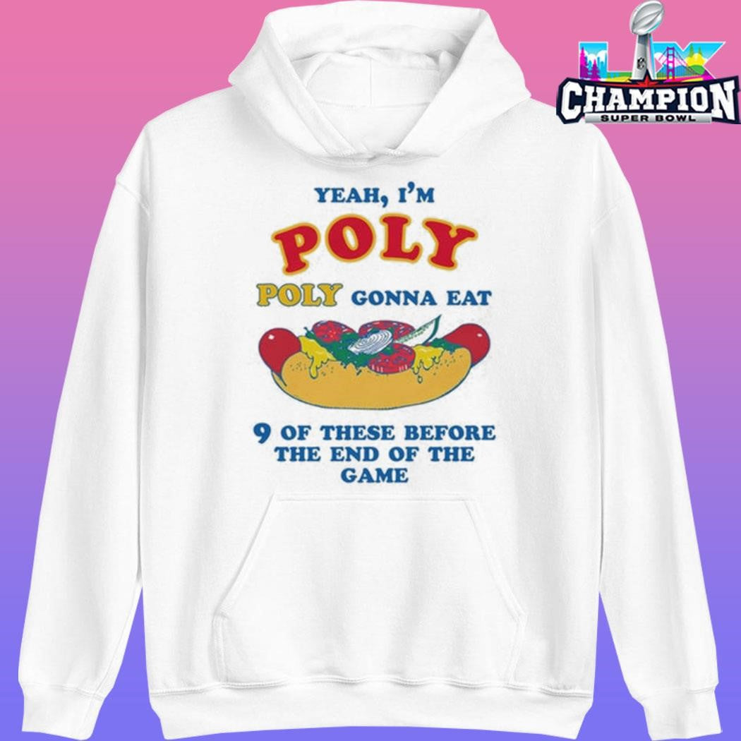 Yeah I’m Poly Poly Gonna Eat 9 Of These Before The End Of The Game Shirt