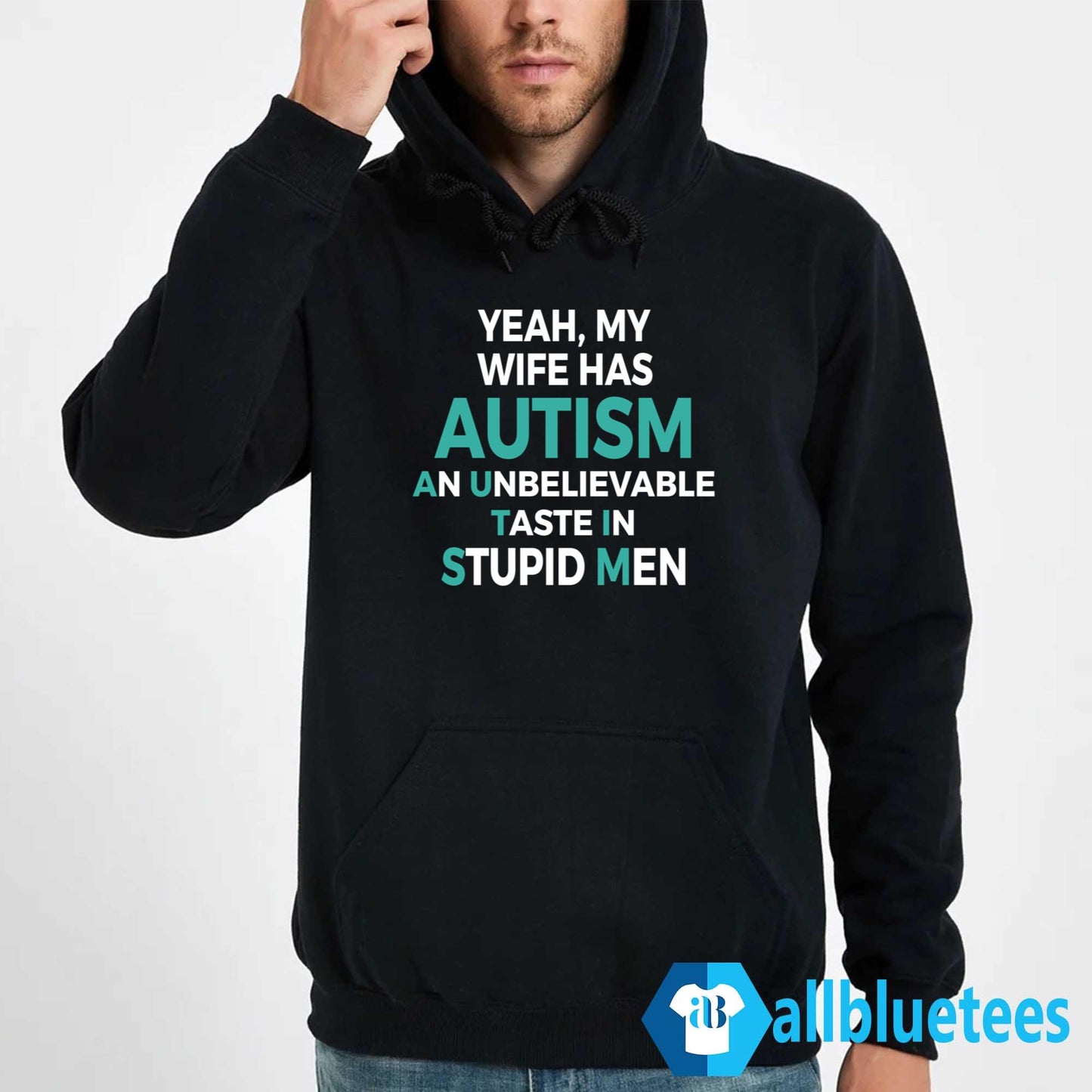 Yeah My Wife Has Autism An Unbelieveable Taste In Stupid Men Shirt