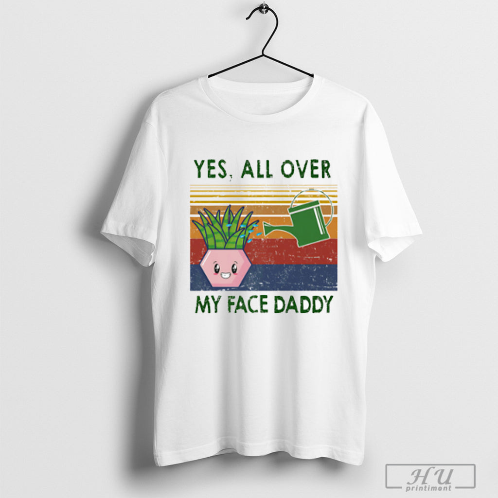 Yes All Over My Face Daddy Retro T Shirt