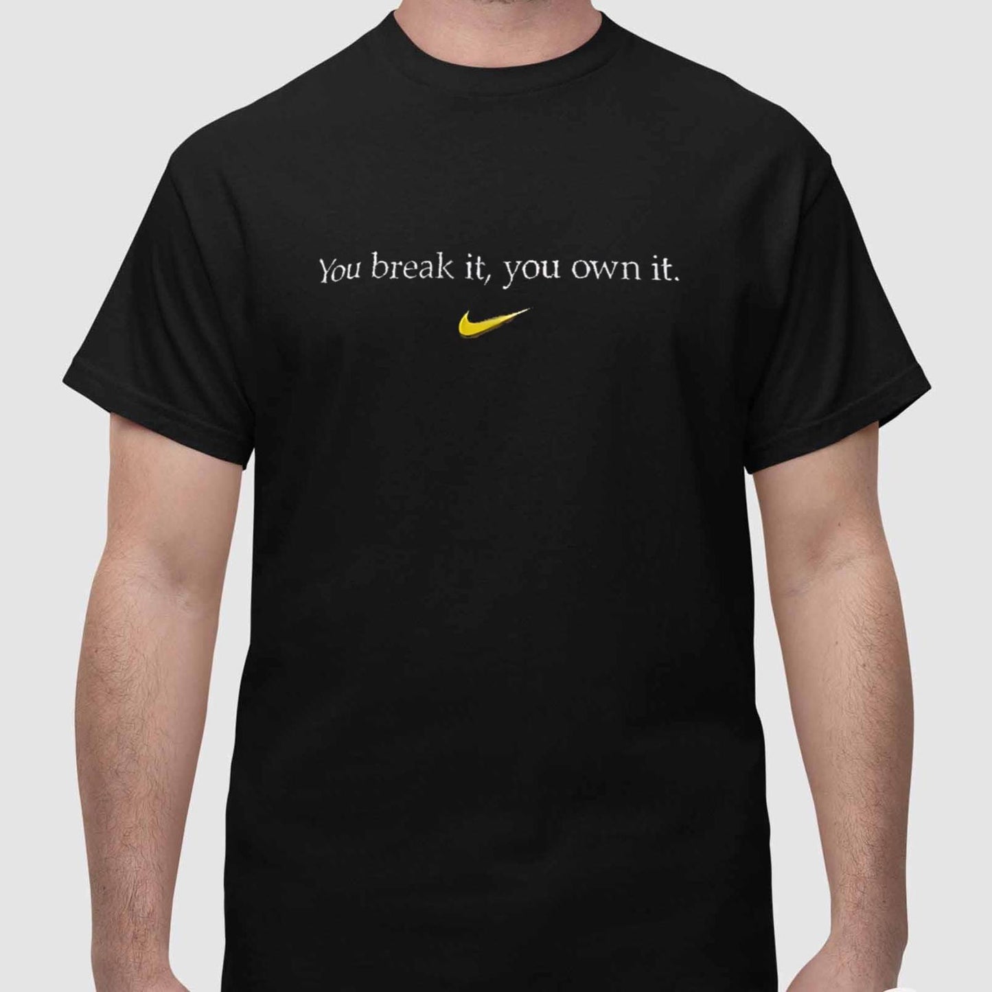 You Break It You Own It Shirt