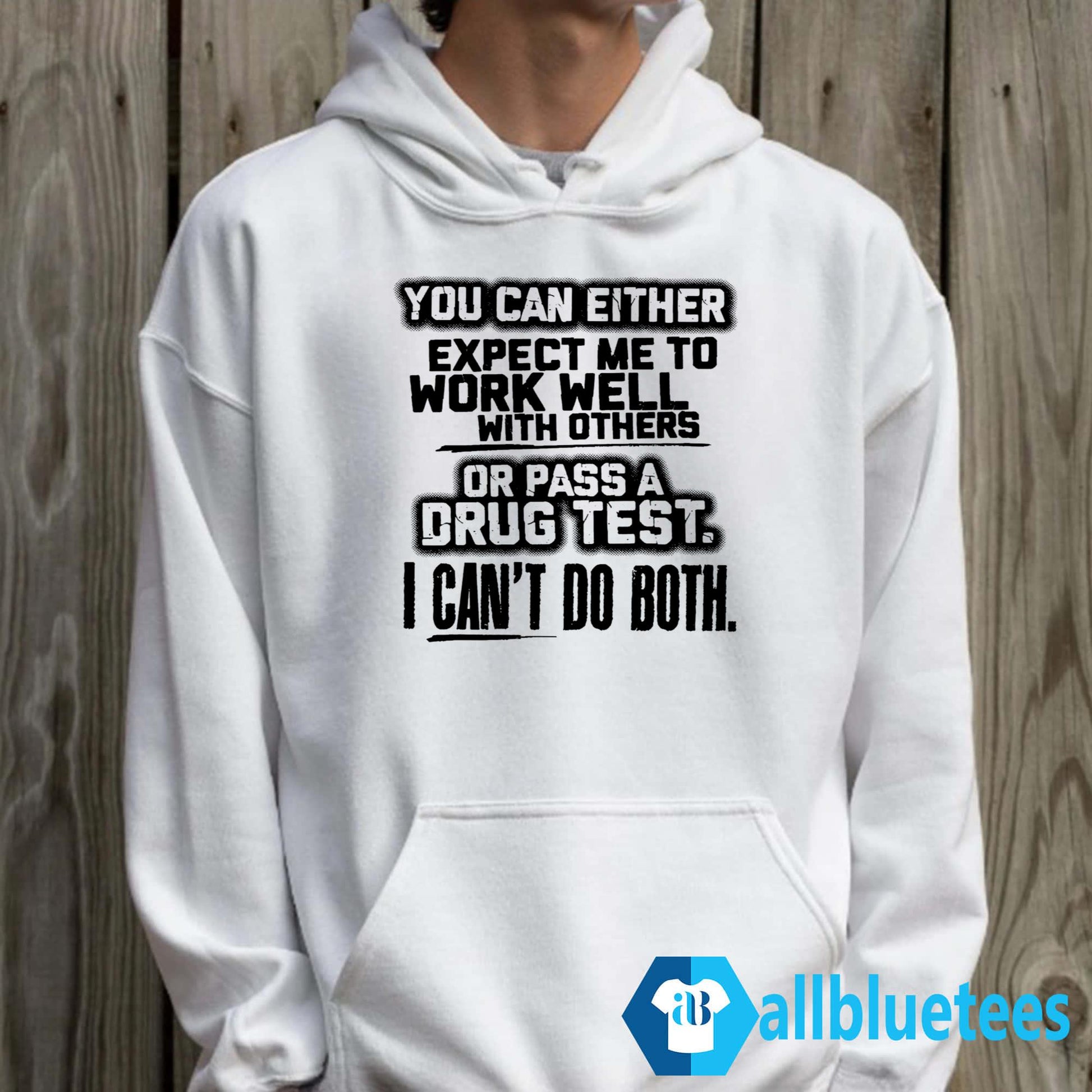 You Can Either Expect Me To Work Well With Others Or Pass A Drug Test I Can’t Do Both Shirt