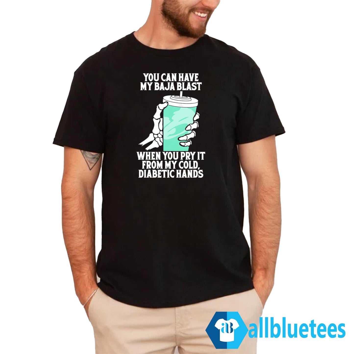 You Can Have My Baja Blast When You Pry It From My Cold Diabetic Hands Shirt