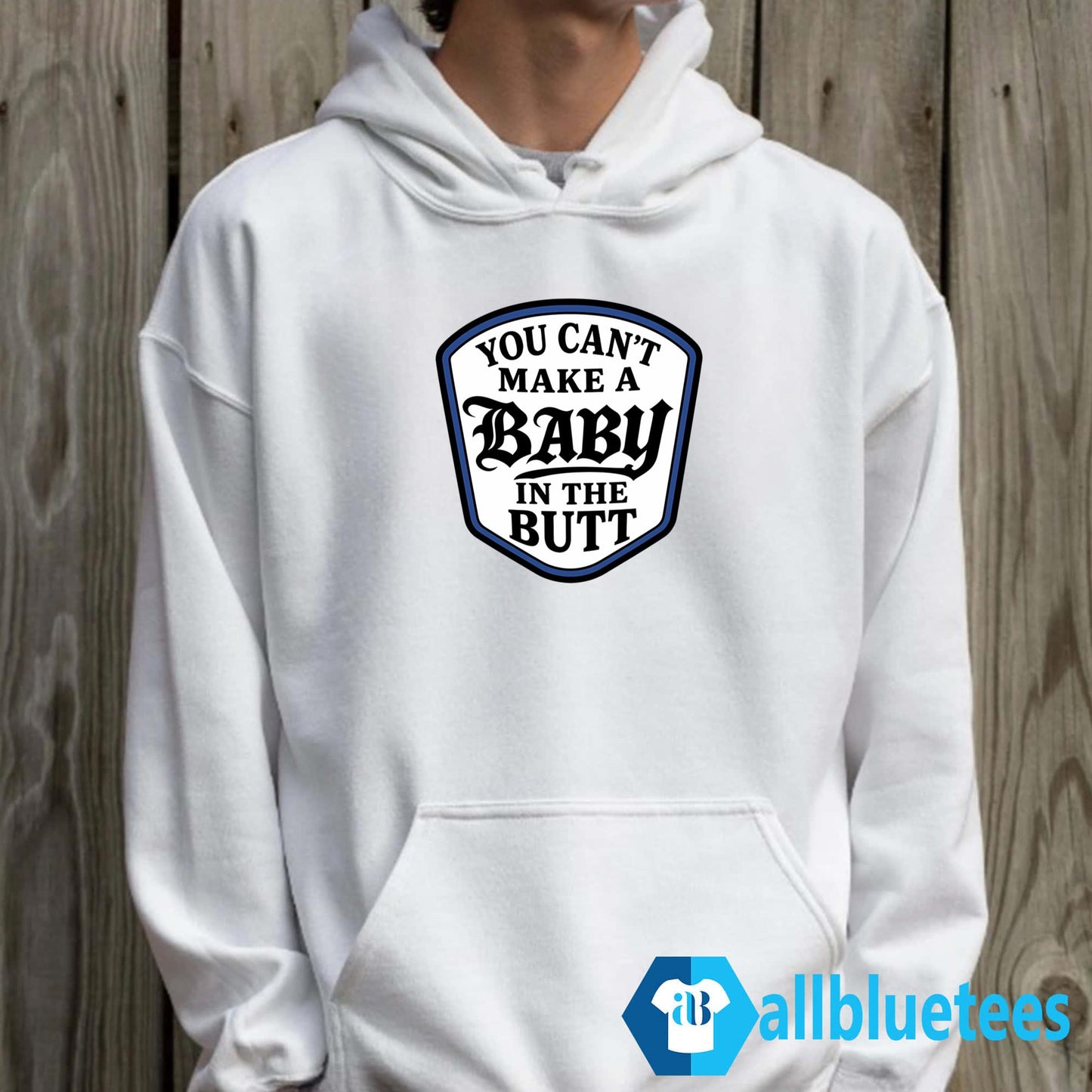 You Can’t Make A Baby In The Butt Shirt