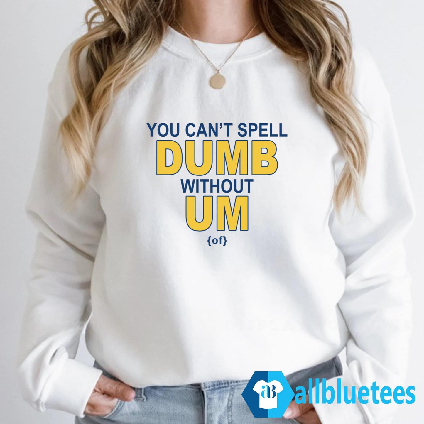 You Can’t Spell Dumb Without Um Shirt
