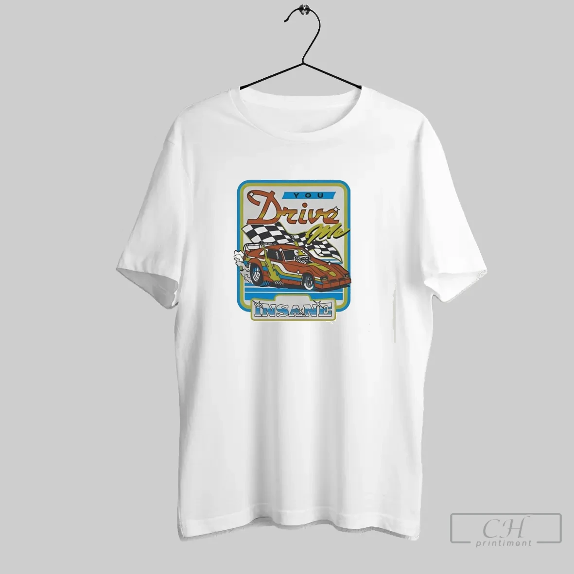 You Drive Me Insane Car T Shirt