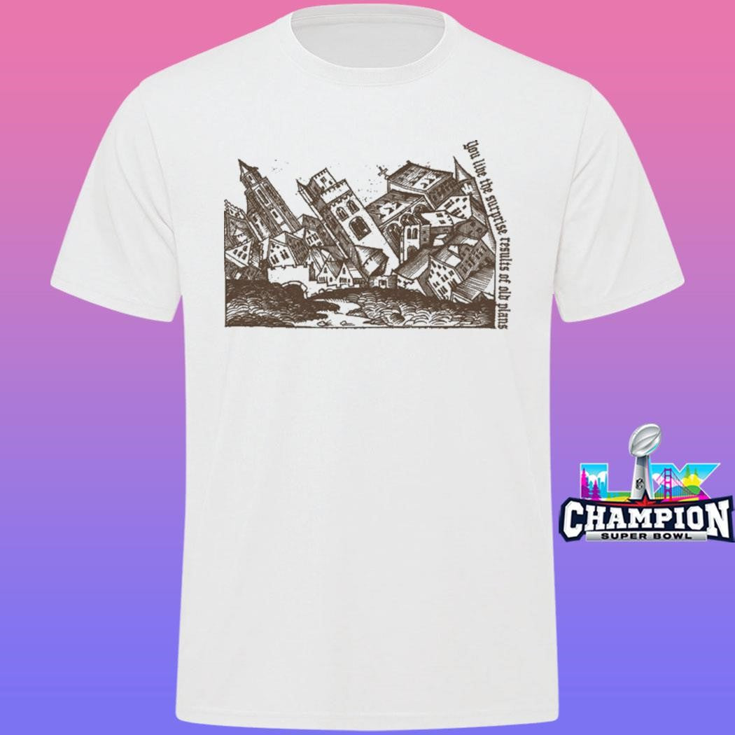You Live The Surprise Results Of Old Plans Shirt