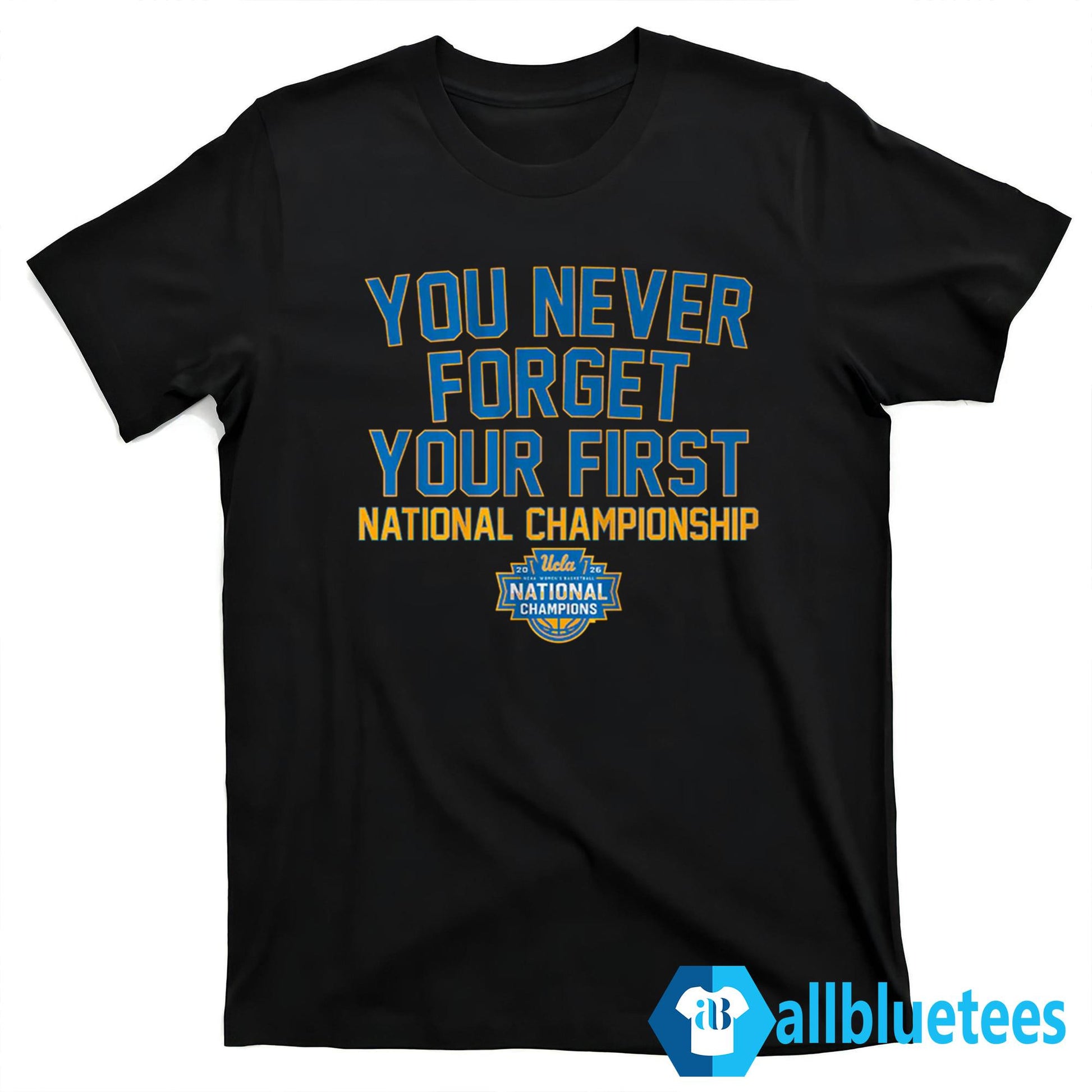 You Never Forget Your First National Championship UCLA Shirt